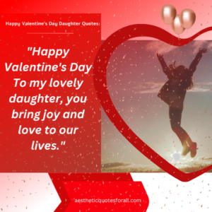 Happy Valentine’s Day Daughter Quotes: