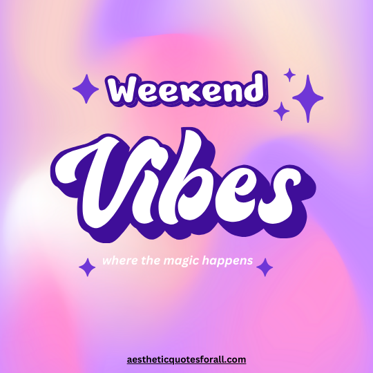 Weekend Vibes Quotes